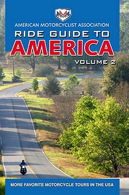 AMA Ride Guide to America Volume 2: More Favorite Motorcycle Tours in the USA (Motorcycle Journeys Series)