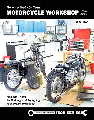 How to Set Up Your Motorcycle Workshop: Tips and Tricks for Building and Equipping Your Dream Workshop (Whitehorse Tech)