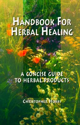 Handbook for Herbal Healing: A Concise Guide to Herbal Products (Castle Connolly Guide)