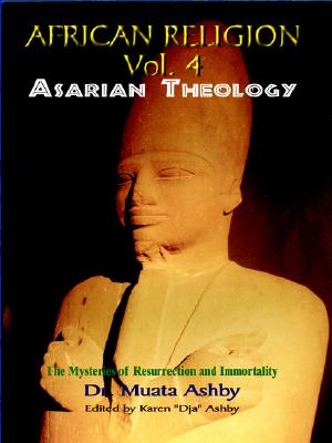 Image for Africian Religion Vol 4 Asarian Theology ( The Mystery of Resurrection and Immortality)