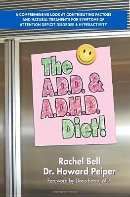 Image for The A.D.D. and A.D.H.D. Diet! A Comprehensive Look at Contributing Factors and Natural Treatments for Symptoms of Attention Deficit Disorder and Hyperactivity
