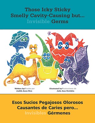 Those Icky Sticky Smelly Cavity-Causing but . . .: Esos sucios pegajosos olorosos causantes de caries pero . . . invisibles grmenes (Spanish Edition)
