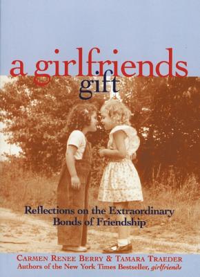 Image for A Girlfriends Gift: Reflections on the Extraordinary Bonds of Friendship
