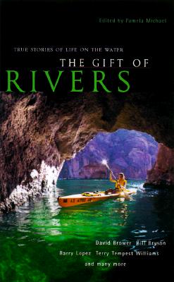 The Gift of Rivers : True Stories of Life on the Water (Travelers' Tales Guides Ser. )
