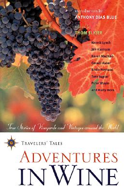 Image for Adventures in Wine: True Stories of Vineyards and Vintages Around the World (Travelers' Tales Guides)