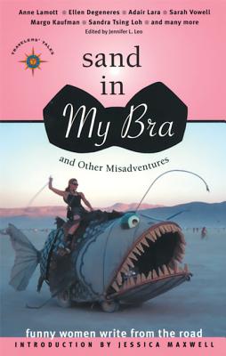 Image for Sand in My Bra and Other Misadventures: Funny Women Write from the Road (Travelers' Tales)