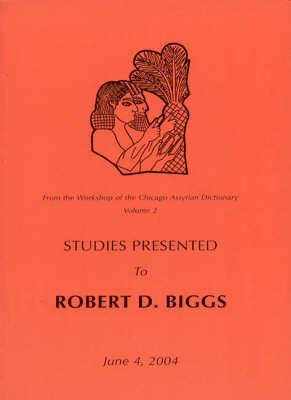 From the Workshop of the Chicago Assyrian Dictionary: Studies Presented to Robert D Biggs (Assyriological Studies)