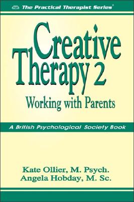 Creative Therapy 2: Working with Parents (The Practical Therapist Series)