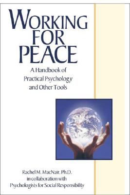 Working for Peace: A Handbook of Practical Psychology and Other Tools