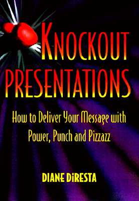 Knockout presentations : How to Deliver Your Message with Power, Punch, and Pizzazz Image for Knockout presentations : How to Deliver Your Message with Power, Punch, and Pizzazz