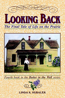 Looking Back : The Final Tale of Life on the Prairie (Butter in the Well Ser.)