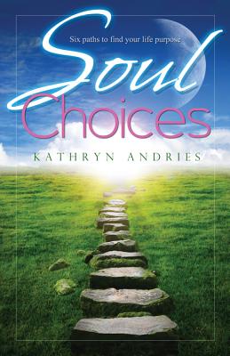 Image for Soul Choices: Six Paths to Find Your Life Purpose Soul Choices: Six Paths to Find Your Life Purpose