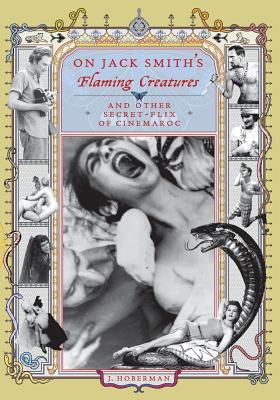 On Jack Smith's Flaming Creatures (and other Secret-Flix of Cinemaroc)