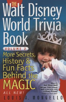 The Walt Disney World Trivia Book: More Secrets, History & Fun Facts Behind the Magic (Volume 2)