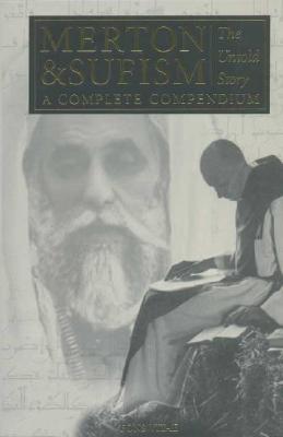 Merton & Sufism: The Untold Story: A Complete Compendium (The Fons Vitae Thomas Merton series)