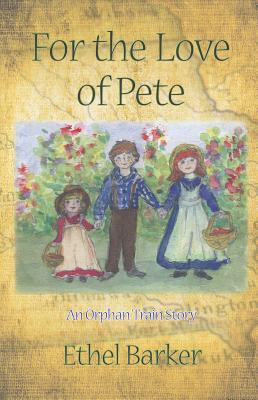 For the Love of Pete: An Orphan Train Story