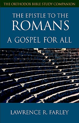 The Epistle to the Romans: A Gospel For All (Orthodox Bible Study Companion)