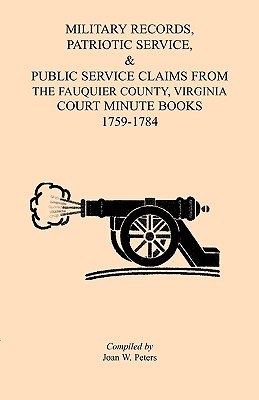 Military Records, Patriotic Service, & Public Service Claims from the Fauquier County, Virginia, Court Minute Books, 1759-1784 Image for Military Records, Patriotic Service, & Public Service Claims from the Fauquier County, Virginia, Court Minute Books, 1759-1784