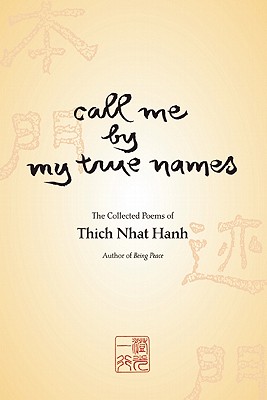 Call Me By My True Names: The Collected Poems of Thich Nhat Hanh