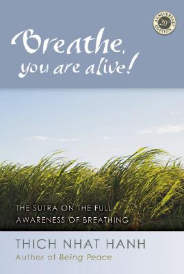 Breathe, You Are Alive!: The Sutra on the Full Awareness of Breathing (Anniversary)