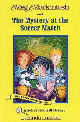Meg Mackintosh and the Mystery at the Soccer Match: A Solve-It-Yourself Mystery (Meg Mackintosh Mystery series)
