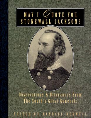 May I Quote You, Stonewall Jackson: Observations and Utterances of the South's Great Generals (May I Quote You, General)