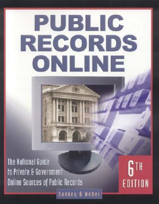 Public Records Online: The Master Guide to Private & Goverment Online Sources of Public Records