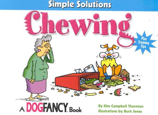 Chewing: Plus Training Tips (CompanionHouse Books) Simple Solutions (TM) A Dog Fancy (R) Book