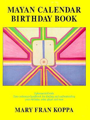Mayan Calendar Birthday Book: Ephemeris/Guide Easy Reference Handbook for Finding and Understanding Your Birthday Solar Glyph and Tone