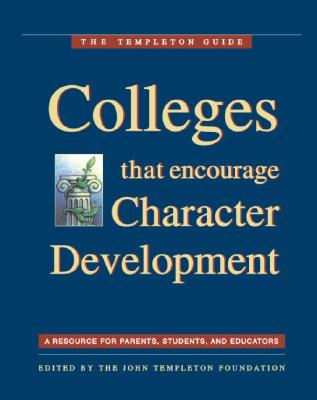 Colleges That Encourage Character Development: A Resource for Parents, Students, and Educators (The Templeton Guide)