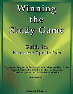 Winning the Study Game: Guide for Resource Specialists: A Systematic Program for Teaching Middle School and High School Special Education Students . and Problem-Solving Skills, For Grade 6-11