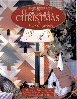 Thimbleberries (R) Classic Country Christmas: Decorating, Entertaining, and Quilting Inspirations for Celebrating Christmas All Through the House (Landauer) Ornaments, Garlands, Food Crafts, and More