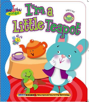 Image for I'm a Little Teapot (Sing N Play Songs) I'm a Little Teapot (Sing N Play Songs)