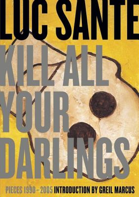 Kill All Your Darlings: Pieces, 1990-2005