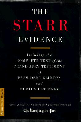 The Starr Evidence: The Complete Text of the Grand Jury Testimony of President Clinton and Monica Lewinsky