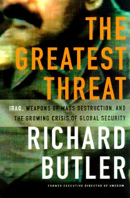 The Greatest Threat : Iraq, Weapons of Mass Destruction, and the Crisis of Global Security