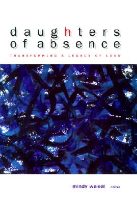 Daughters of Absence: Transforming a Legacy of Loss (Capital Discoveries)