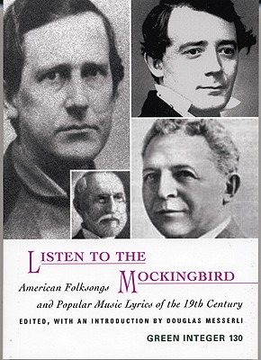Listen to the Mockingbird: American Folksongs and Popular Music Lyrics of the 19th Century (Green Integer)