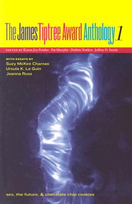 James Tiptree Award Anthology 1: Sex, the Future, & Chocolate Chip Cookies