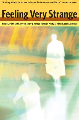 Feeling Very Strange: The Slipstream Anthology