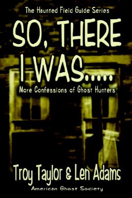 So, There I Was.: More Confessions Of Ghost Hunters