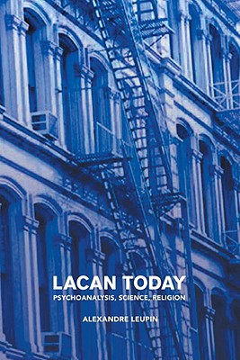 Image for Lacan Today: Psychoanalysis, Science, Religion Lacan Today: Psychoanalysis, Science, Religion