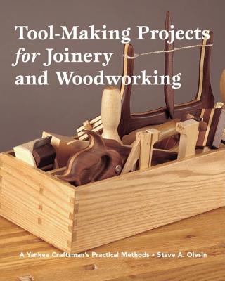 Image for Tool Making Projects for Joinery & Woodworking: A Yankee Craftsman's Practical Methods