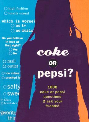 Coke or Pepsi: 1000 Coke or Pepsi Questions 2 Ask Your Friends!
