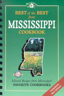 Best of the Best from Mississippi Cookbook: Selected Recipes from Mississippi's Favorite Cookbooks (Best of the Best State Cookbooks)