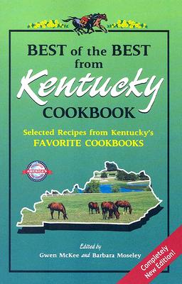 Best of the Best from Kentucky Cookbook: Selected Recipes from Kentucky's Favorite Cookbooks (Best of the Best State Cookbook Series)