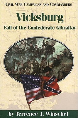 Vicksburg: Fall of the Confederate Gibraltar (Civil War Campaigns and Commanders Series)