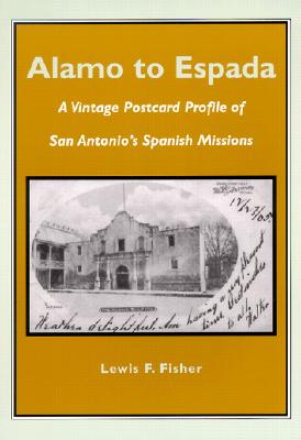 Alamo to Espada: A Vintage Postcard Profile of San Antonio's Spanish Missions