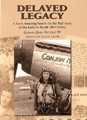 Image for Delayed Legacy: A Son's Amazing Search for the Full Story of His Father's Death After D-Day Delayed Legacy: A Son's Amazing Search for the Full Story of His Father's Death After D-Day