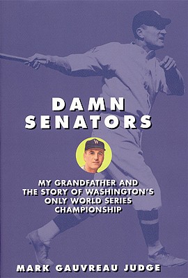Damn Senators : My Grandfather and the Story of Washington's Only World Series Win